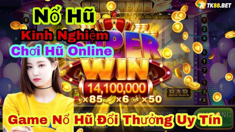 Kinh nghiệm chơi game nổ hũ