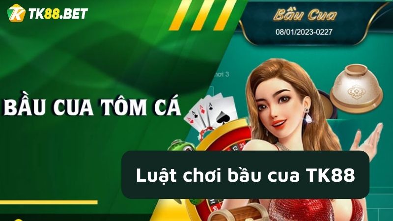 Luật bầu cua TK88