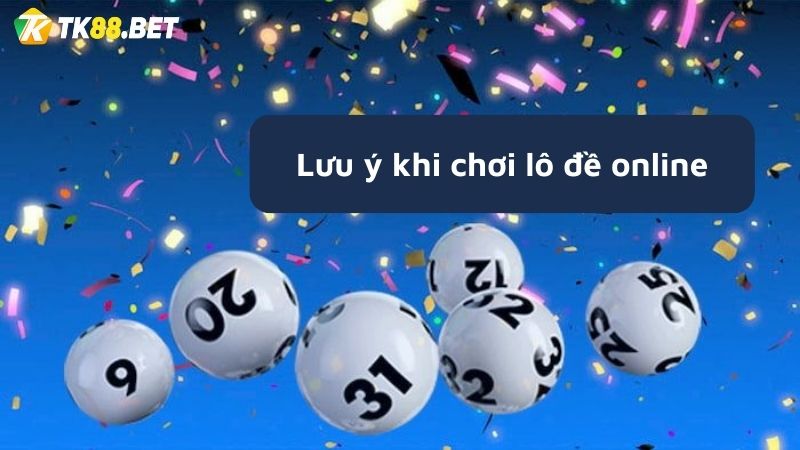 Lưu ý khi chơi lô đề online