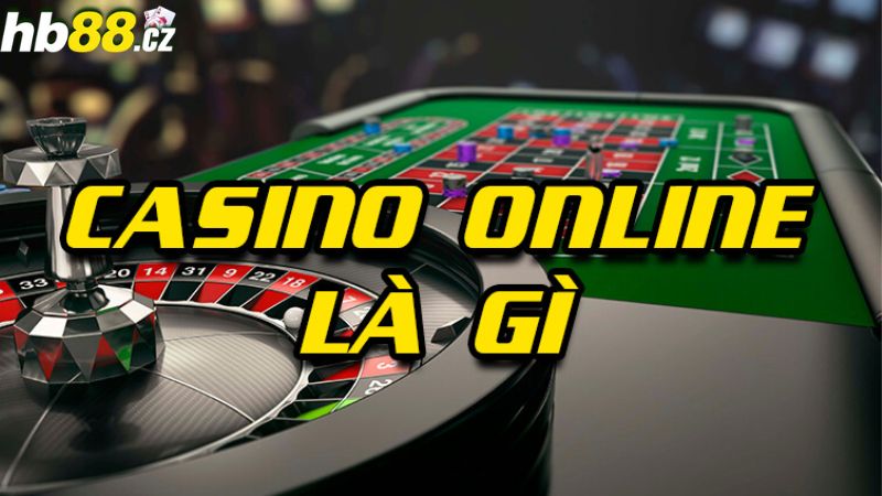 Thế nào là Casino trực tuyến?